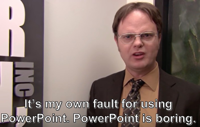 Dwight from "The Office" looking frustrated while saying "It's my own fault for using PowerPoint. PowerPoint is boring."